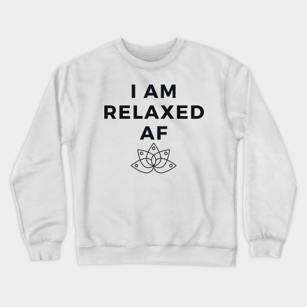 I Am Relaxed AF - Funny Yoga Designs Crewneck Sweatshirt by Liniskop